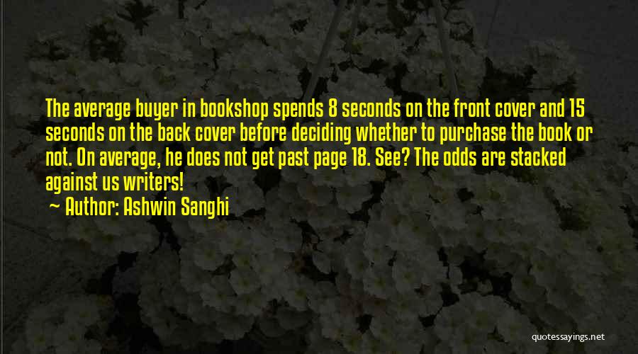 Ashwin Sanghi Quotes: The Average Buyer In Bookshop Spends 8 Seconds On The Front Cover And 15 Seconds On The Back Cover Before