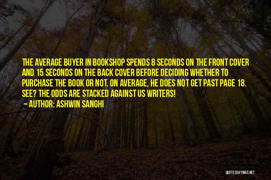 Ashwin Sanghi Quotes: The Average Buyer In Bookshop Spends 8 Seconds On The Front Cover And 15 Seconds On The Back Cover Before
