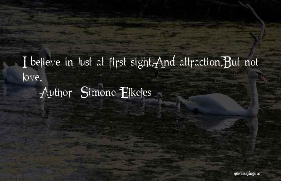 Simone Elkeles Quotes: I Believe In Lust At First Sight.and Attraction.but Not Love.