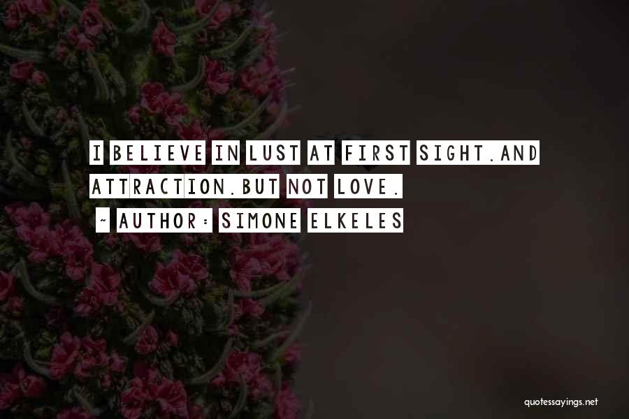 Simone Elkeles Quotes: I Believe In Lust At First Sight.and Attraction.but Not Love.