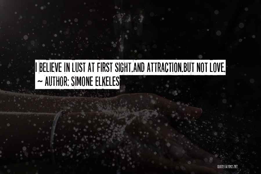 Simone Elkeles Quotes: I Believe In Lust At First Sight.and Attraction.but Not Love.