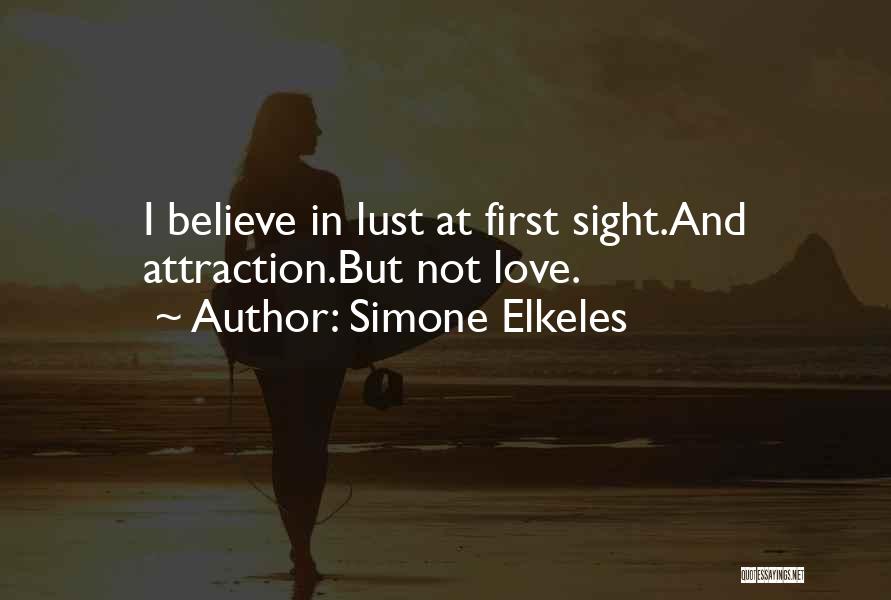 Simone Elkeles Quotes: I Believe In Lust At First Sight.and Attraction.but Not Love.