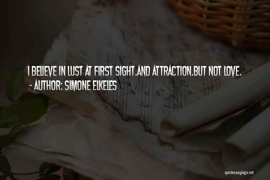Simone Elkeles Quotes: I Believe In Lust At First Sight.and Attraction.but Not Love.