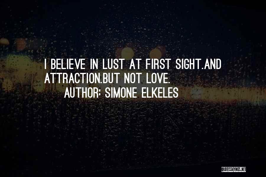 Simone Elkeles Quotes: I Believe In Lust At First Sight.and Attraction.but Not Love.