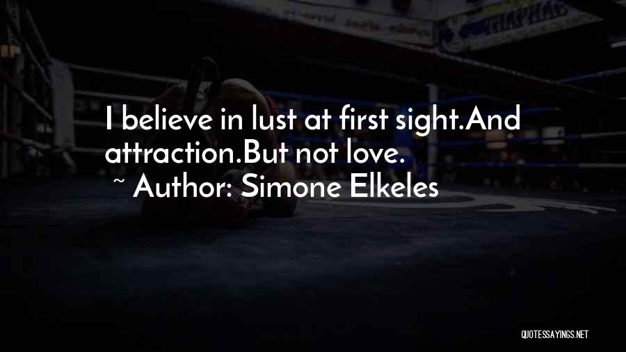 Simone Elkeles Quotes: I Believe In Lust At First Sight.and Attraction.but Not Love.