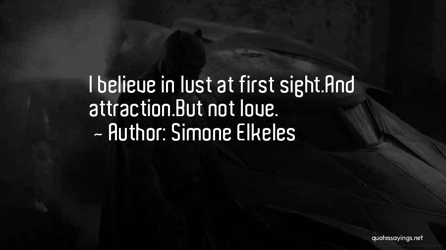 Simone Elkeles Quotes: I Believe In Lust At First Sight.and Attraction.but Not Love.
