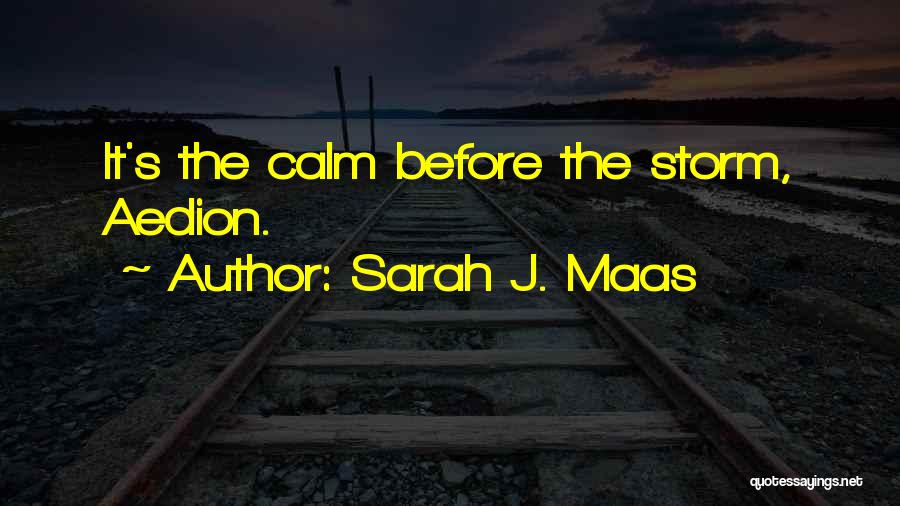 Sarah J. Maas Quotes: It's The Calm Before The Storm, Aedion.