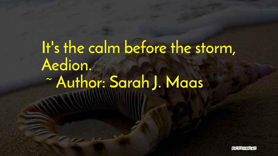 Sarah J. Maas Quotes: It's The Calm Before The Storm, Aedion.