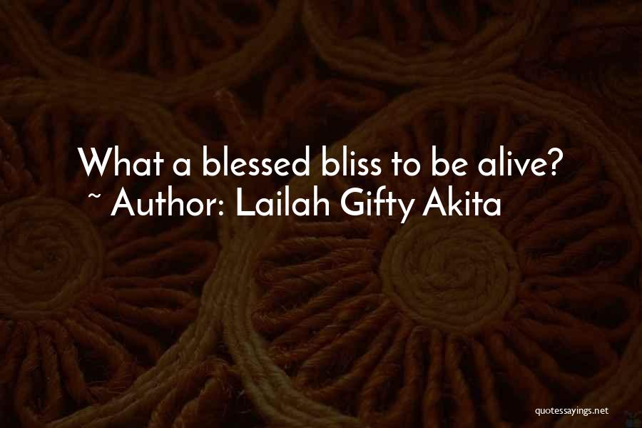 Lailah Gifty Akita Quotes: What A Blessed Bliss To Be Alive?