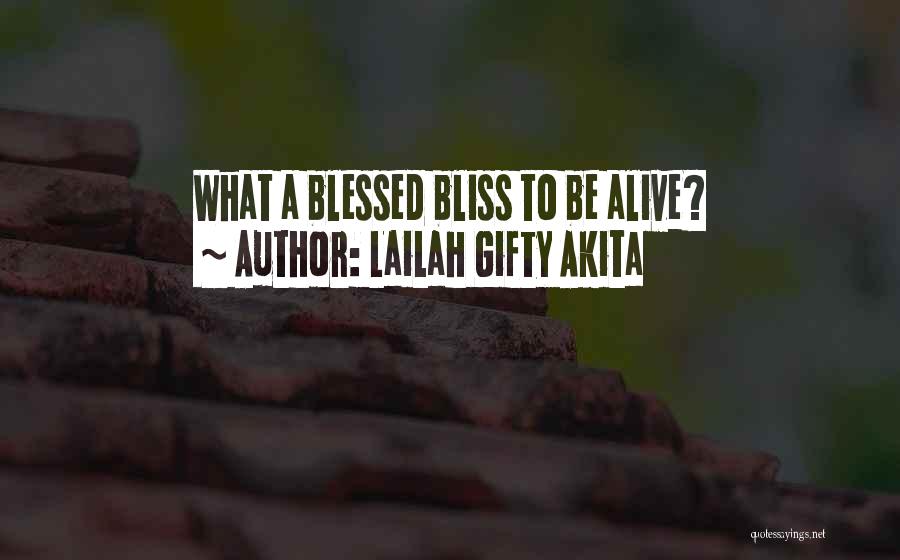 Lailah Gifty Akita Quotes: What A Blessed Bliss To Be Alive?