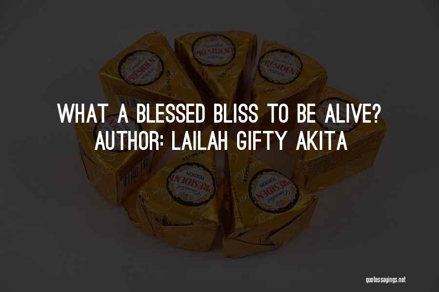 Lailah Gifty Akita Quotes: What A Blessed Bliss To Be Alive?