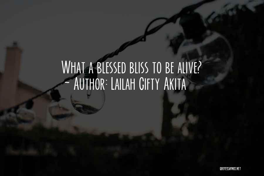 Lailah Gifty Akita Quotes: What A Blessed Bliss To Be Alive?