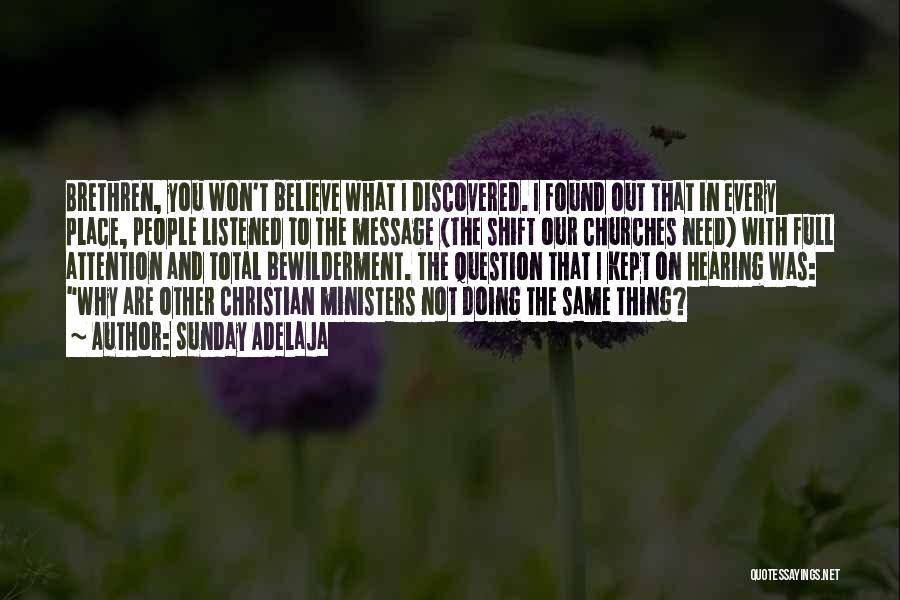 Sunday Adelaja Quotes: Brethren, You Won't Believe What I Discovered. I Found Out That In Every Place, People Listened To The Message (the