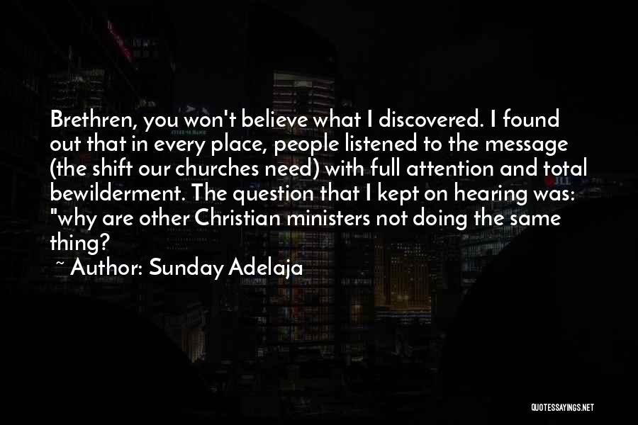 Sunday Adelaja Quotes: Brethren, You Won't Believe What I Discovered. I Found Out That In Every Place, People Listened To The Message (the