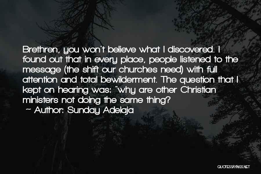 Sunday Adelaja Quotes: Brethren, You Won't Believe What I Discovered. I Found Out That In Every Place, People Listened To The Message (the