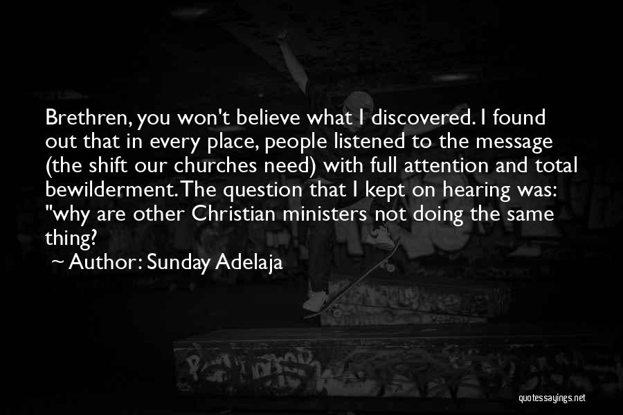 Sunday Adelaja Quotes: Brethren, You Won't Believe What I Discovered. I Found Out That In Every Place, People Listened To The Message (the