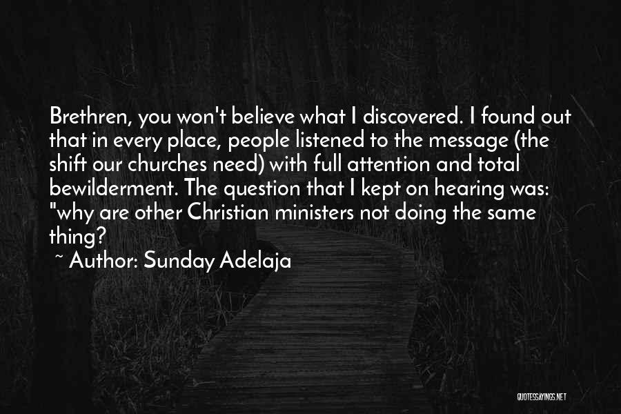 Sunday Adelaja Quotes: Brethren, You Won't Believe What I Discovered. I Found Out That In Every Place, People Listened To The Message (the