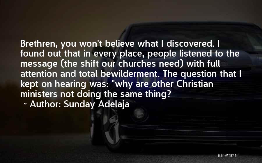 Sunday Adelaja Quotes: Brethren, You Won't Believe What I Discovered. I Found Out That In Every Place, People Listened To The Message (the