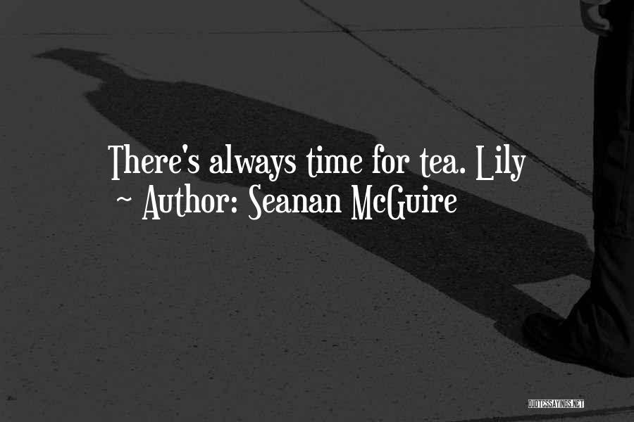 Seanan McGuire Quotes: There's Always Time For Tea. Lily