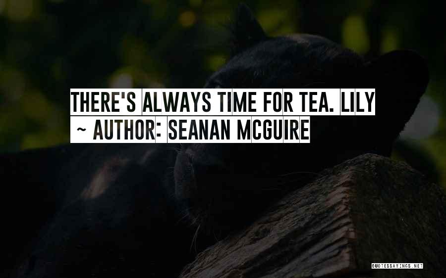 Seanan McGuire Quotes: There's Always Time For Tea. Lily