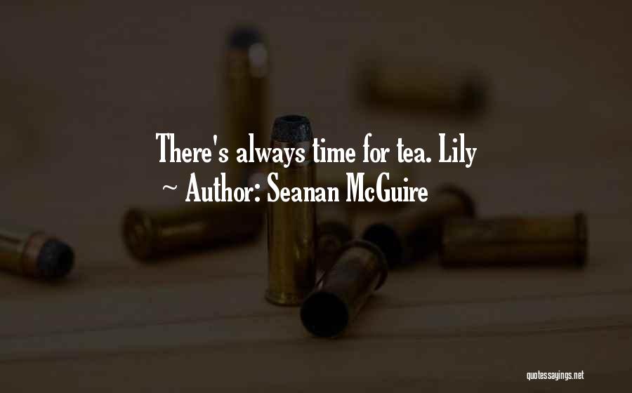 Seanan McGuire Quotes: There's Always Time For Tea. Lily