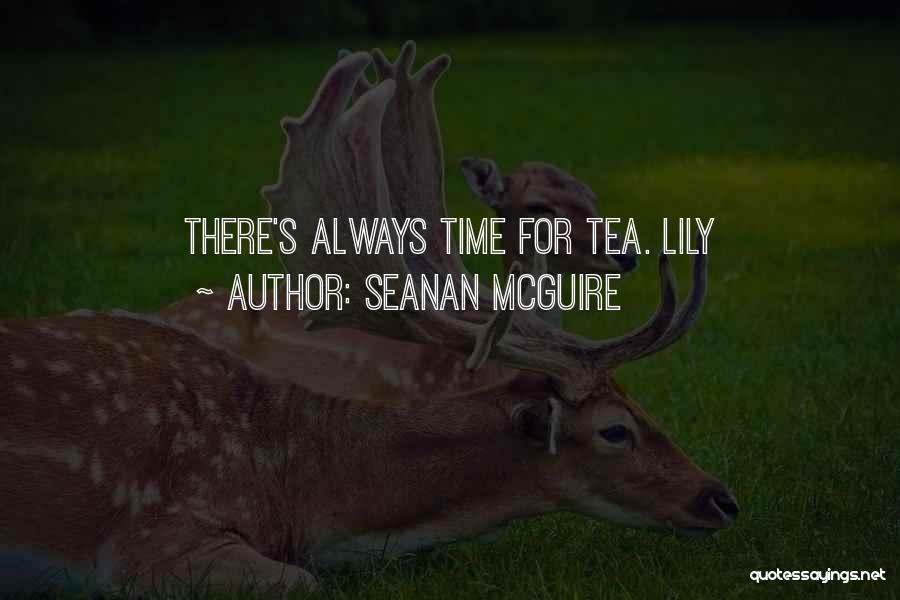 Seanan McGuire Quotes: There's Always Time For Tea. Lily