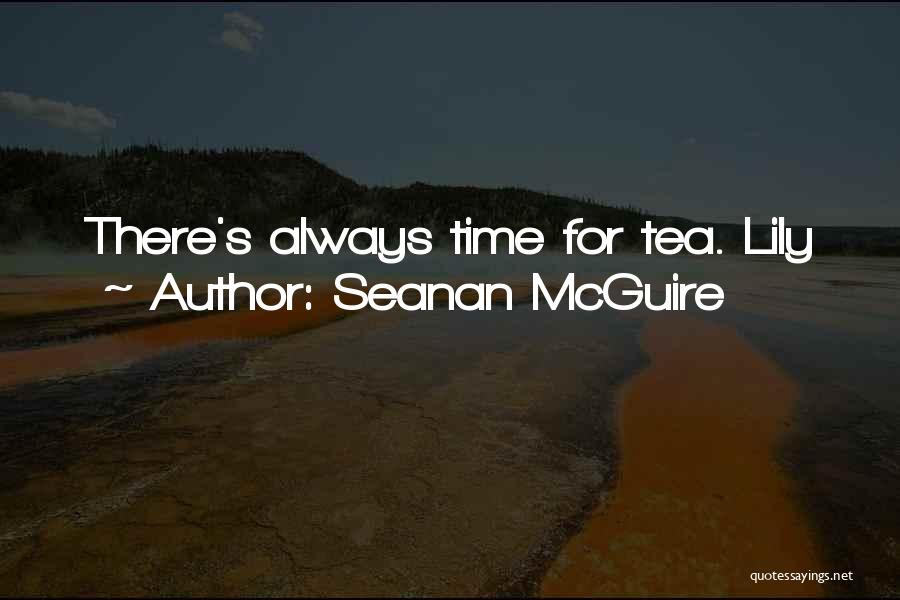 Seanan McGuire Quotes: There's Always Time For Tea. Lily