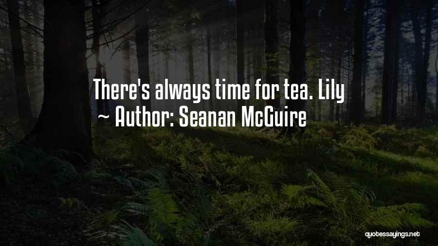 Seanan McGuire Quotes: There's Always Time For Tea. Lily