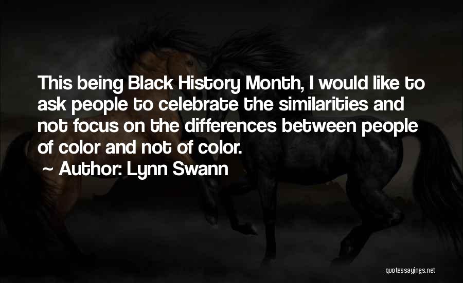 Lynn Swann Quotes: This Being Black History Month, I Would Like To Ask People To Celebrate The Similarities And Not Focus On The