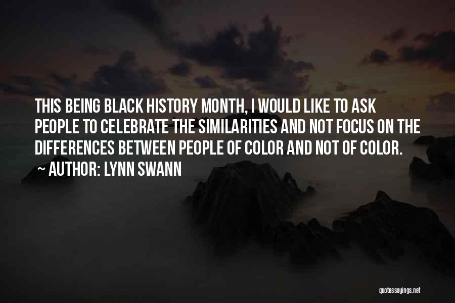 Lynn Swann Quotes: This Being Black History Month, I Would Like To Ask People To Celebrate The Similarities And Not Focus On The