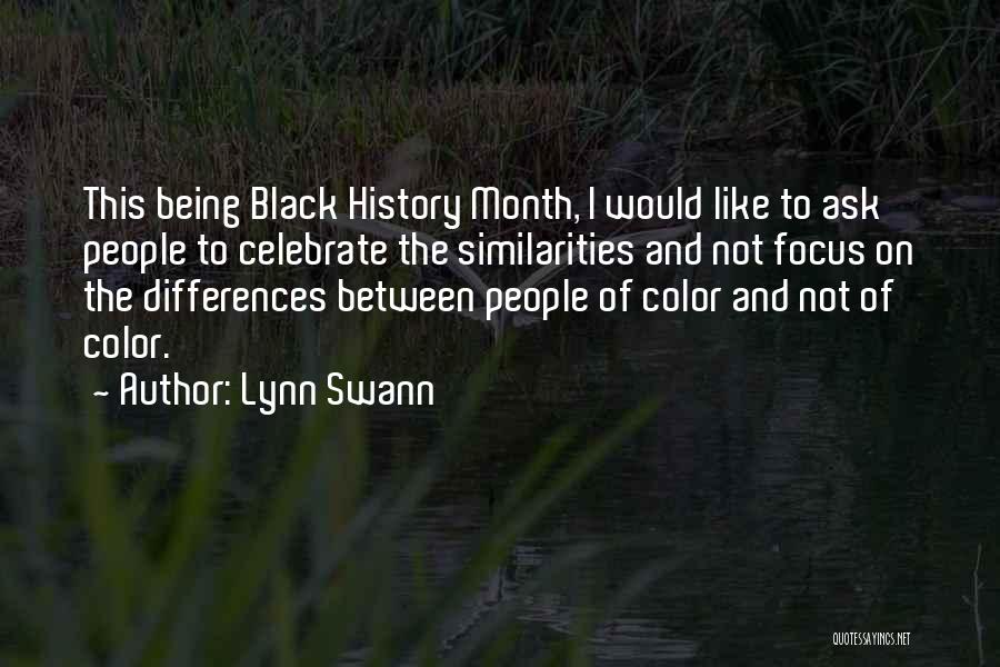 Lynn Swann Quotes: This Being Black History Month, I Would Like To Ask People To Celebrate The Similarities And Not Focus On The