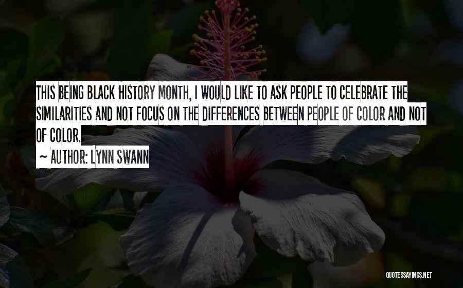 Lynn Swann Quotes: This Being Black History Month, I Would Like To Ask People To Celebrate The Similarities And Not Focus On The