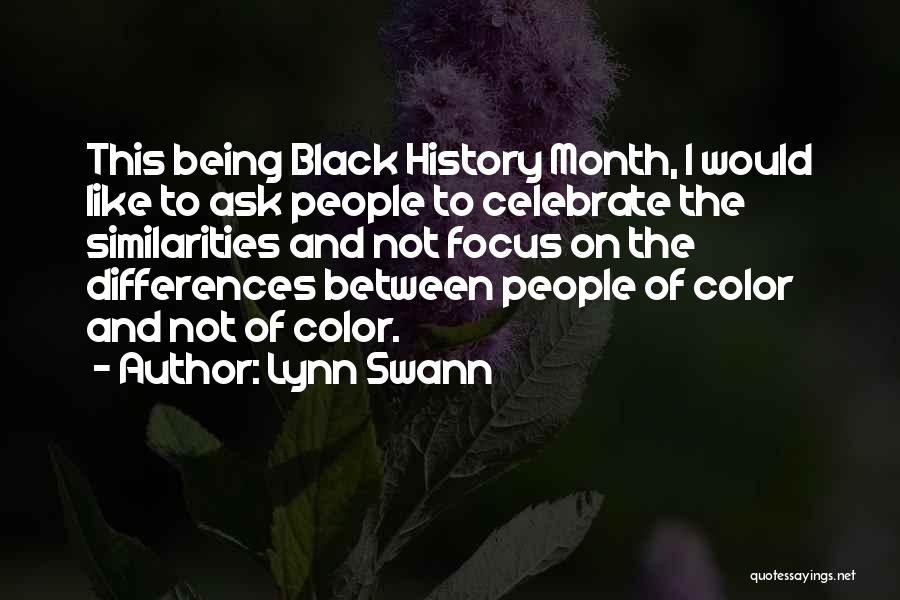 Lynn Swann Quotes: This Being Black History Month, I Would Like To Ask People To Celebrate The Similarities And Not Focus On The