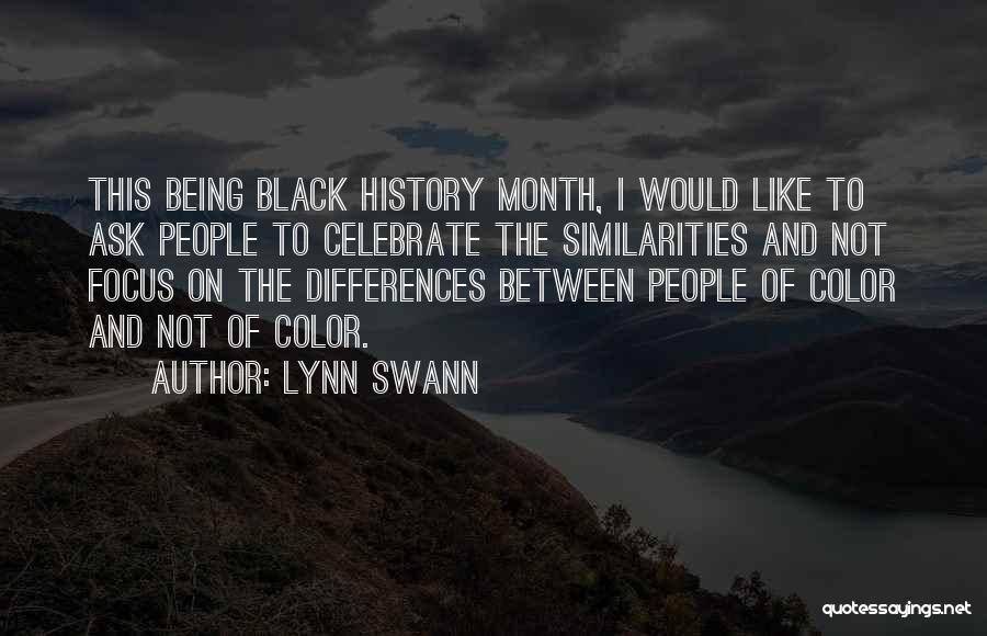 Lynn Swann Quotes: This Being Black History Month, I Would Like To Ask People To Celebrate The Similarities And Not Focus On The