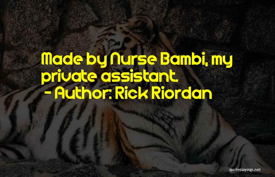 Rick Riordan Quotes: Made By Nurse Bambi, My Private Assistant.