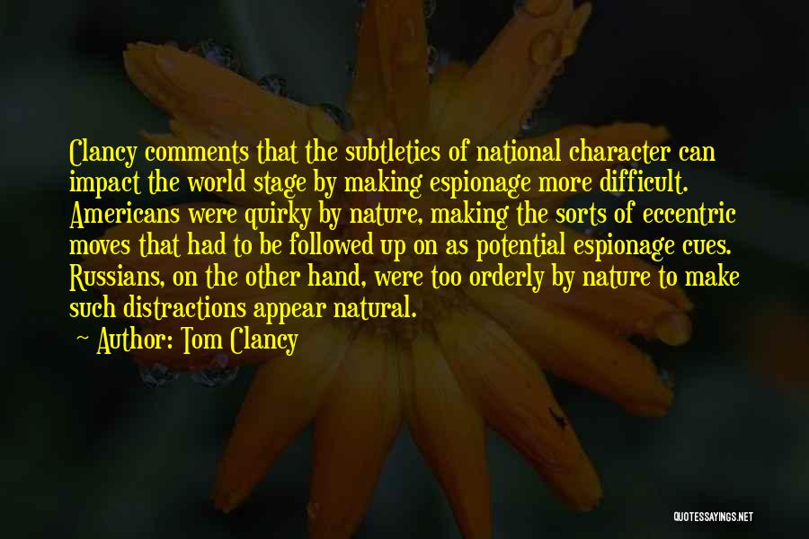 Tom Clancy Quotes: Clancy Comments That The Subtleties Of National Character Can Impact The World Stage By Making Espionage More Difficult. Americans Were