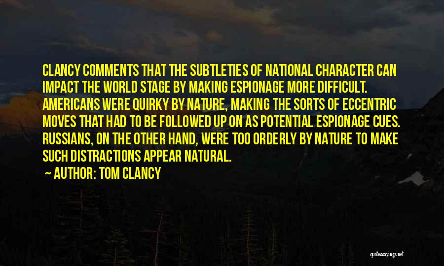 Tom Clancy Quotes: Clancy Comments That The Subtleties Of National Character Can Impact The World Stage By Making Espionage More Difficult. Americans Were