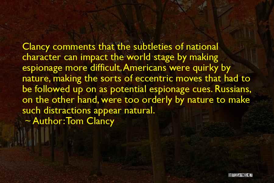 Tom Clancy Quotes: Clancy Comments That The Subtleties Of National Character Can Impact The World Stage By Making Espionage More Difficult. Americans Were