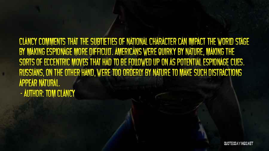 Tom Clancy Quotes: Clancy Comments That The Subtleties Of National Character Can Impact The World Stage By Making Espionage More Difficult. Americans Were