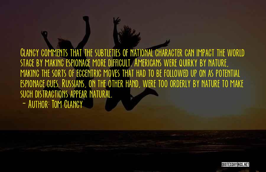 Tom Clancy Quotes: Clancy Comments That The Subtleties Of National Character Can Impact The World Stage By Making Espionage More Difficult. Americans Were