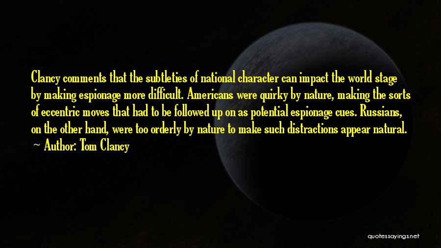 Tom Clancy Quotes: Clancy Comments That The Subtleties Of National Character Can Impact The World Stage By Making Espionage More Difficult. Americans Were