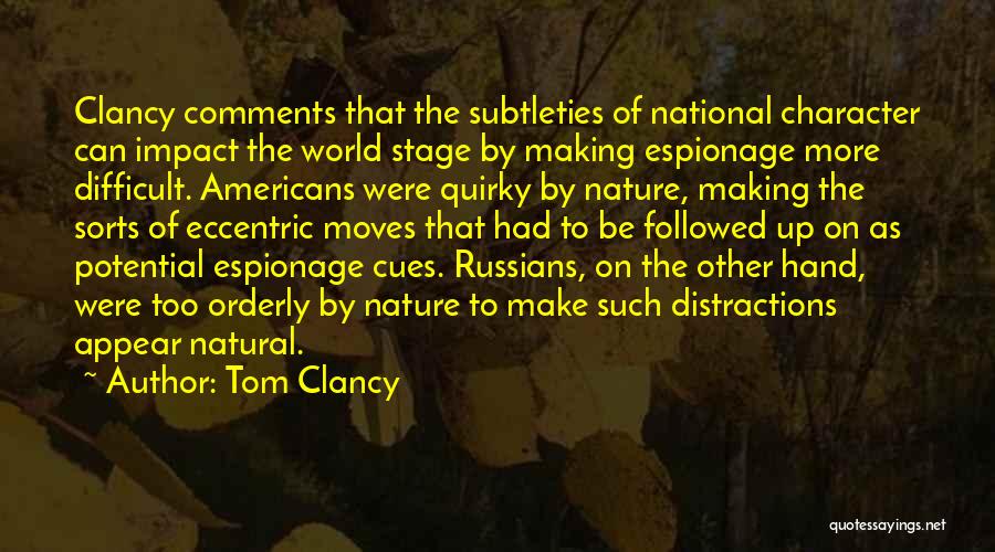 Tom Clancy Quotes: Clancy Comments That The Subtleties Of National Character Can Impact The World Stage By Making Espionage More Difficult. Americans Were