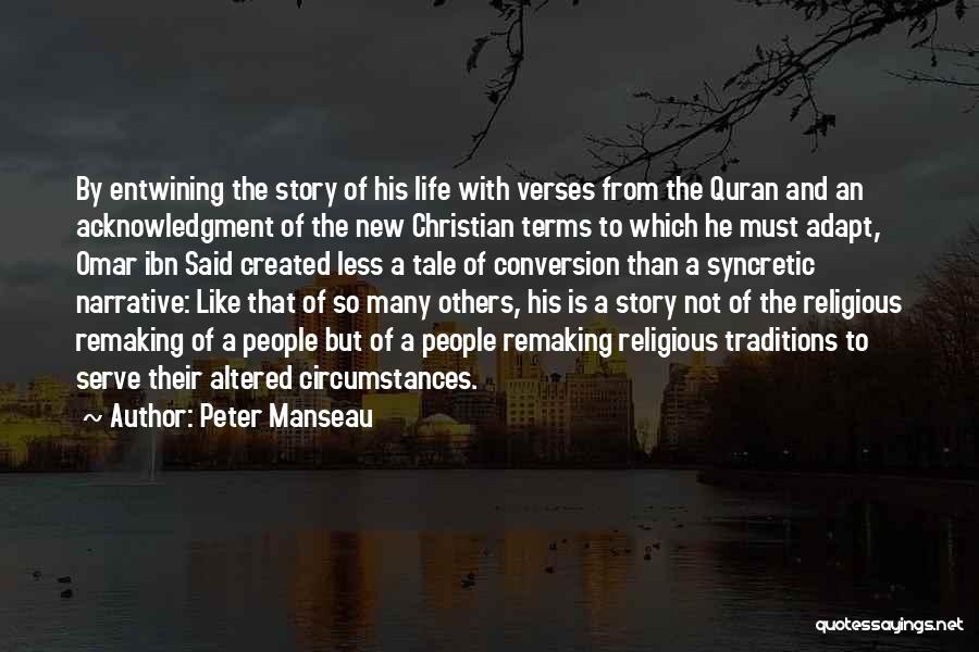 Peter Manseau Quotes: By Entwining The Story Of His Life With Verses From The Quran And An Acknowledgment Of The New Christian Terms