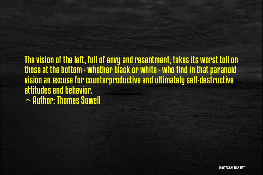 Thomas Sowell Quotes: The Vision Of The Left, Full Of Envy And Resentment, Takes Its Worst Toll On Those At The Bottom -