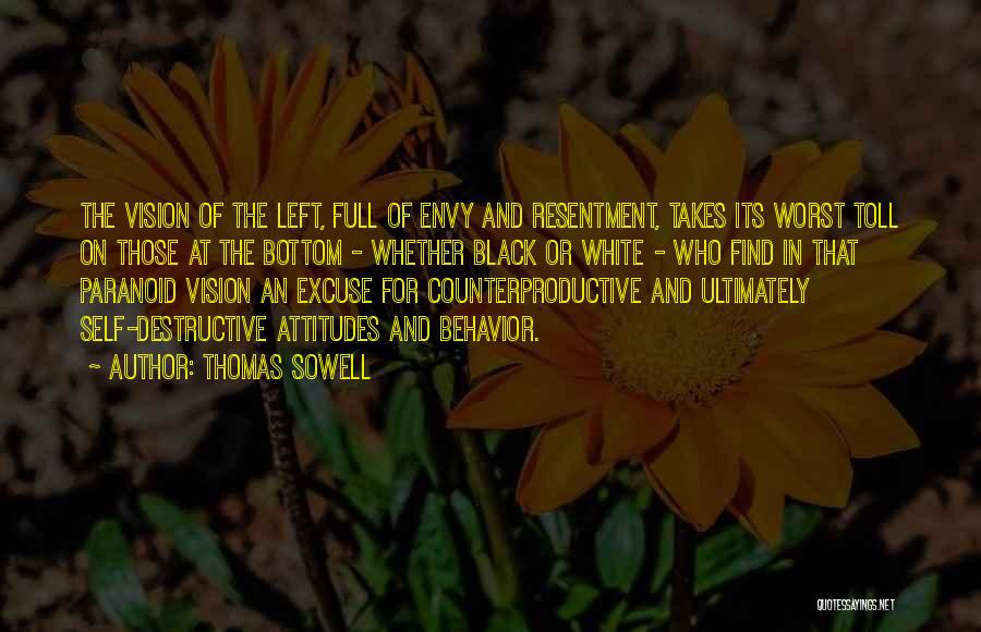 Thomas Sowell Quotes: The Vision Of The Left, Full Of Envy And Resentment, Takes Its Worst Toll On Those At The Bottom -