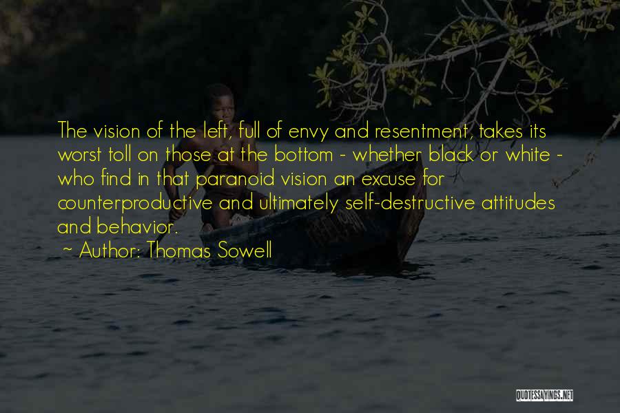 Thomas Sowell Quotes: The Vision Of The Left, Full Of Envy And Resentment, Takes Its Worst Toll On Those At The Bottom -