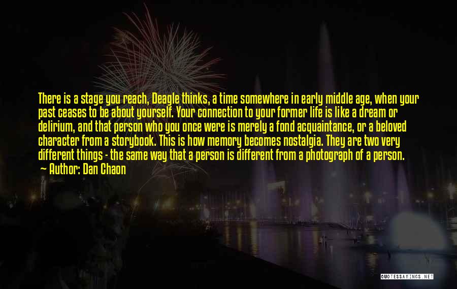 Dan Chaon Quotes: There Is A Stage You Reach, Deagle Thinks, A Time Somewhere In Early Middle Age, When Your Past Ceases To