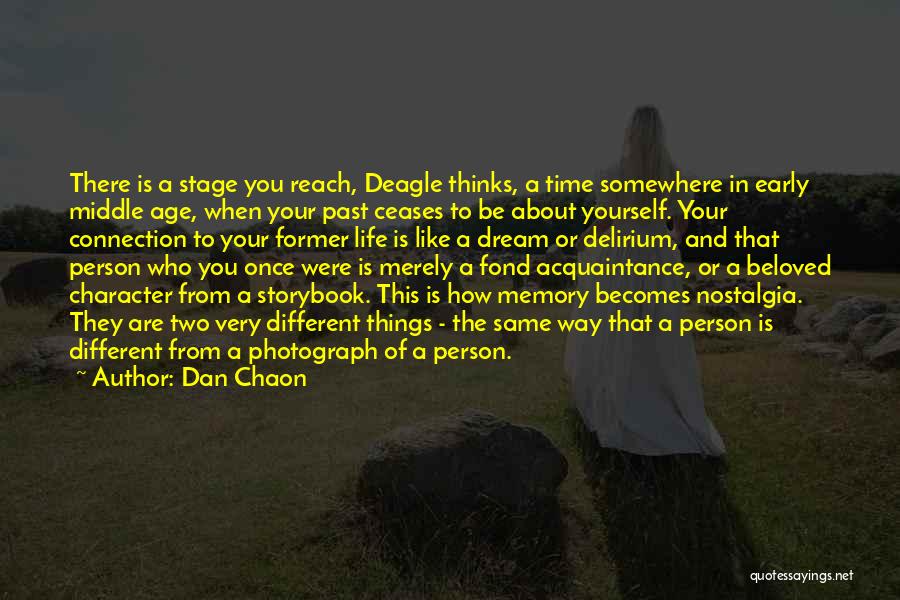 Dan Chaon Quotes: There Is A Stage You Reach, Deagle Thinks, A Time Somewhere In Early Middle Age, When Your Past Ceases To