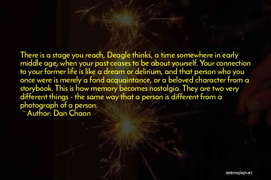 Dan Chaon Quotes: There Is A Stage You Reach, Deagle Thinks, A Time Somewhere In Early Middle Age, When Your Past Ceases To