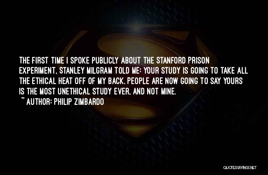 Philip Zimbardo Quotes: The First Time I Spoke Publicly About The Stanford Prison Experiment, Stanley Milgram Told Me: Your Study Is Going To